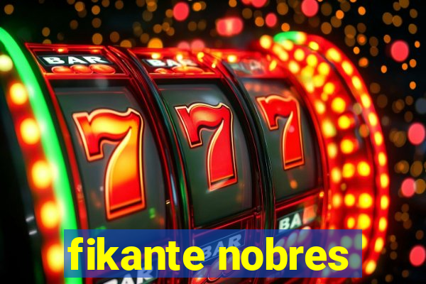 fikante nobres